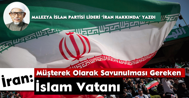İran: Müşterek Olarak Savunulması Gereken İslam Vatanı