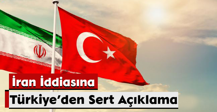 İran İddiasına Türkiye’den Sert Açıklama