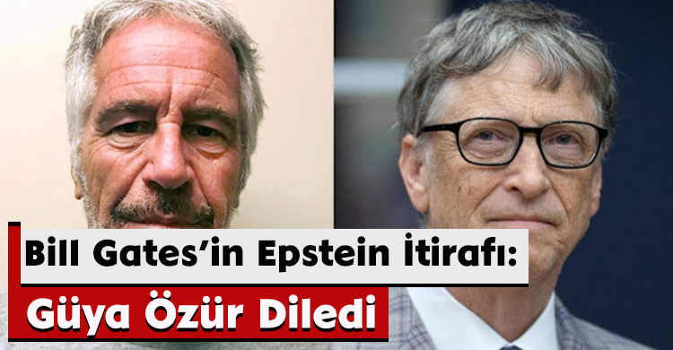 Bill Gates’in Epstein İtirafı: Güya Özür Diledi