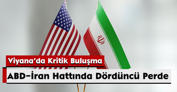 ABD–İran Hattında Dördüncü Perde: Viyana’da Kritik Buluşma