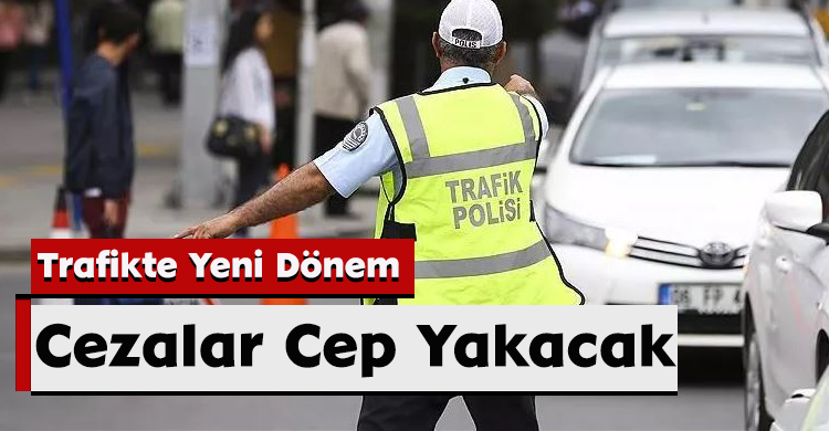 Trafikte Yeni Dönem: Cezalar Cep Yakacak