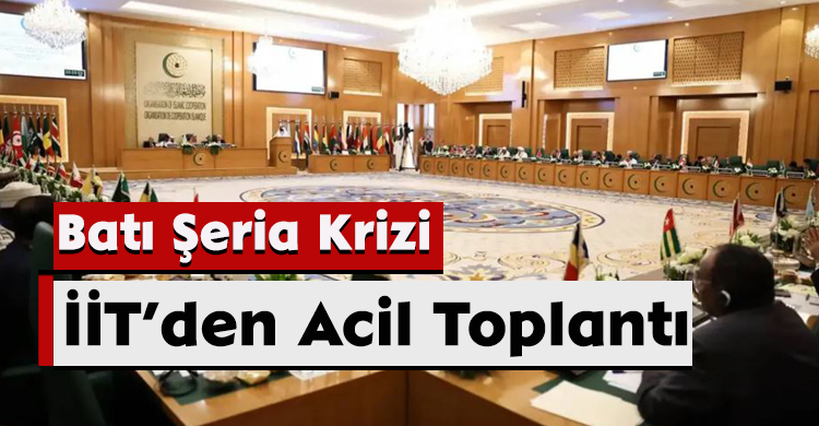 Batı Şeria Krizi: İİT’den Acil Toplantı