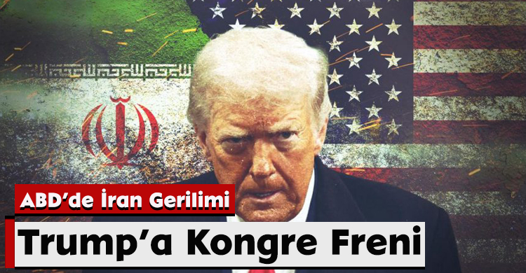 ABD’de İran Gerilimi: Trump’a Kongre Freni