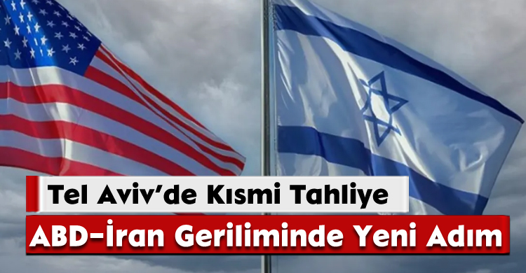 ABD–İran Geriliminde Yeni Adım: Tel Aviv’de Kısmi Tahliye
