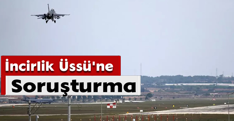 İncirlik Üssü'ne Soruşturma