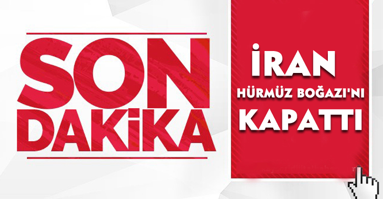 İran, Hürmüz Boğazı'nı Kapattı