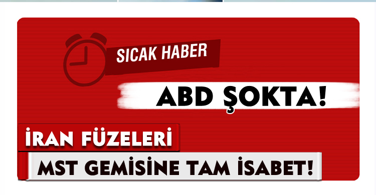 Ağır Hasar! İran, ABD’nin MST Gemisini Vurdu