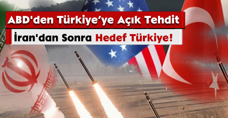 ABD'den Türkiye’ye Açık Tehdit:İran'dan Sonra Hedef Türkiye!