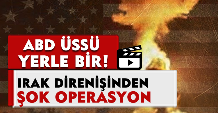 Irak Direnişinden Şok Operasyon: ABD Üssü Yerle Bir!