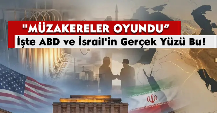 "Müzakereler Oyundu" İşte ABD ve İsrail'in Gerçek Yüzü Bu!