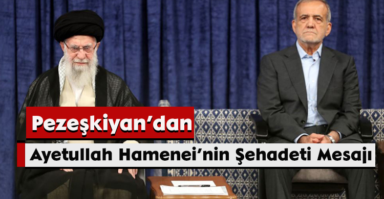 Pezeşkiyan’dan Ayetullah Hamenei’nin Şehadeti Mesajı