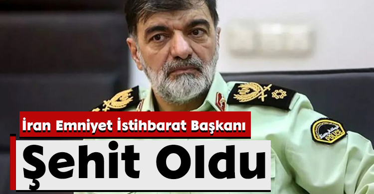 İran Emniyet İstihbarat Başkanı Şehit Oldu