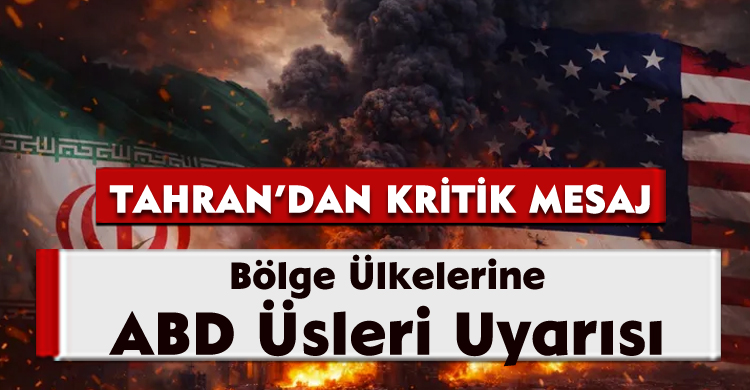 Tahran’dan Kritik Mesaj: Bölge Ülkelerine ABD Üsleri Uyarısı