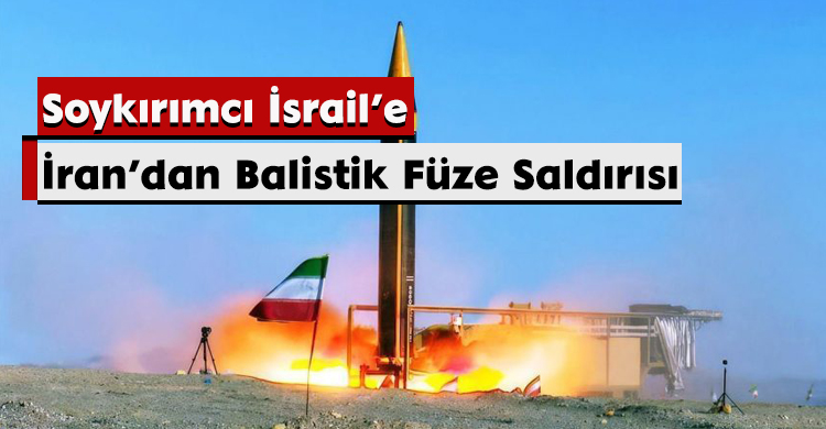 Soykırımcı İsrail’e İran’dan Balistik Füze Saldırısı