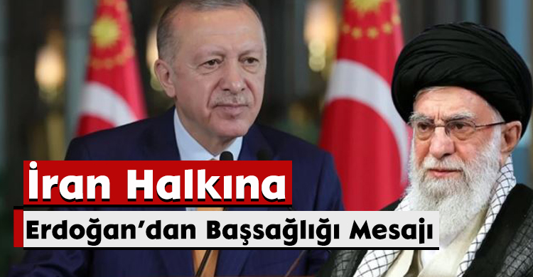 İran Halkına Erdoğan’dan Başsağlığı Mesajı