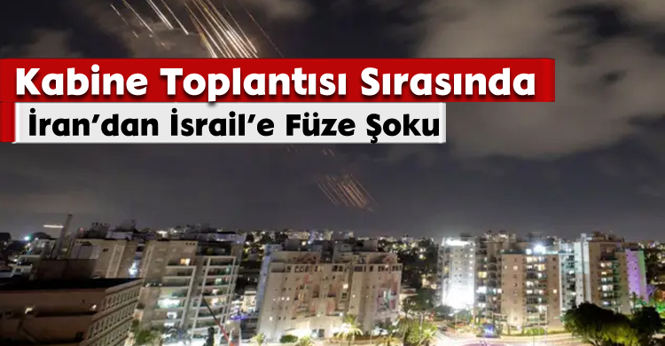 Kabine Toplantısı Sırasında İran’dan İsrail’e Füze Şoku