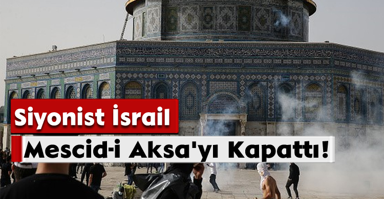 Siyonist İsrail Mescid-i Aksa'yı Kapattı!