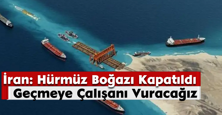 İran: Hürmüz Boğazı Kapatıldı, Geçmeye Çalışanı Vuracağız