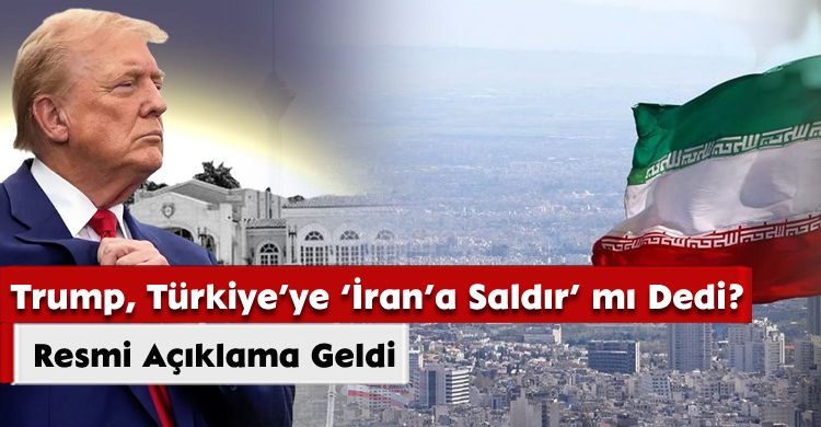 Trump, Türkiye’ye ‘İran’a Saldır' mı Dedi? Resmi Açıklama Geldi