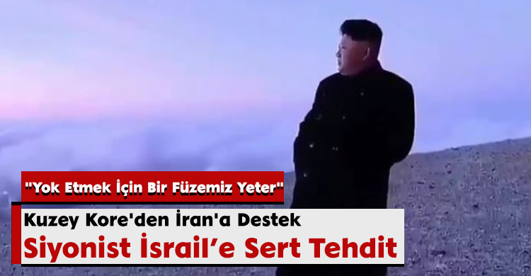 Kuzey Kore'den İran'a Destek, Siyonist İsrail’e Sert Tehdit