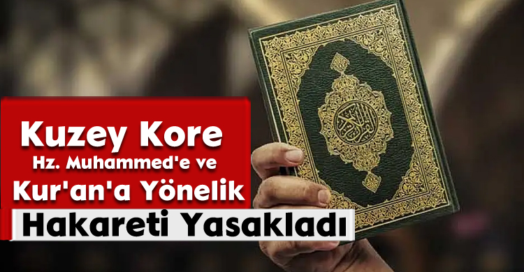 Kuzey Kore Hz. Muhammed'e ve Kur'an'a Yönelik Hakareti Yasakladı