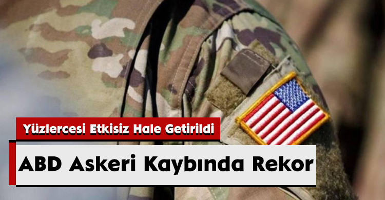 ABD Askeri Kaybında Rekor: Yüzlercesi Etkisiz Hale Getirildi