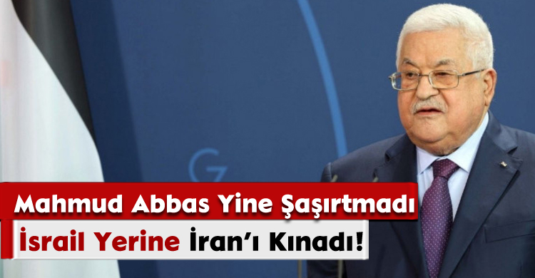 Mahmud Abbas Yine Şaşırtmadı; İsrail Yerine İran’ı Kınadı!