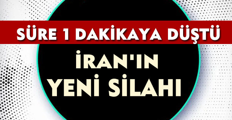 İran'ın Yeni Silahı: Süre 1 Dakikaya Düştü
