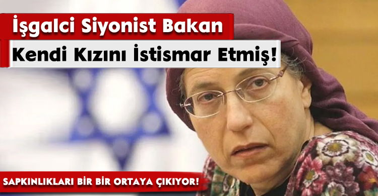İşgalci Siyonist Bakan Kendi Kızını İstismar Etmiş! 