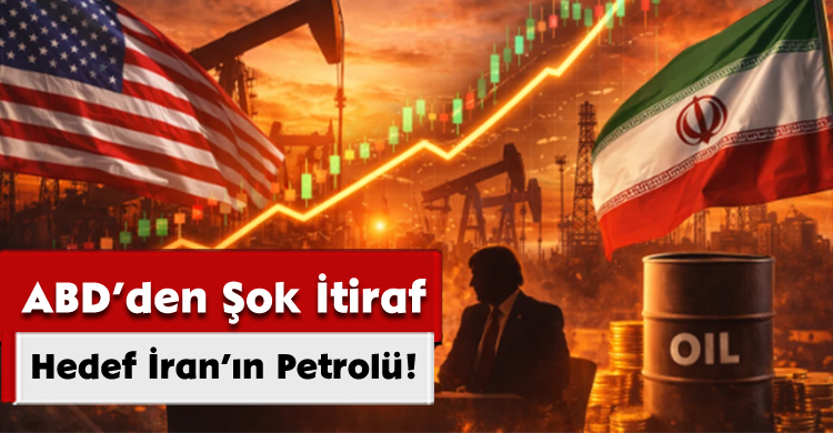 ABD’den Şok İtiraf: Hedef İran’ın Petrolü!