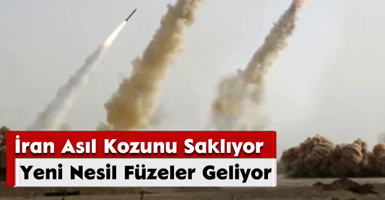 İran Asıl Kozunu Saklıyor: Yeni Nesil Füzeler Geliyor
