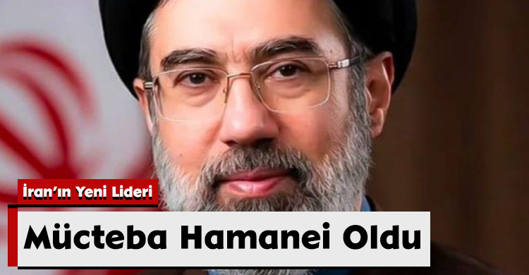 İran’ın Yeni Lideri Mücteba Hamanei Oldu