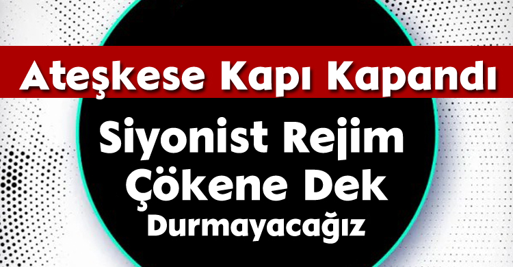 Ateşkese Kapı Kapandı:Siyonist Rejim Çökene Dek Durmayacağız