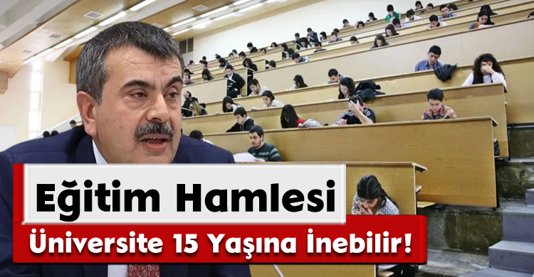 Eğitim Hamlesi: Üniversite 15 Yaşına İnebilir!