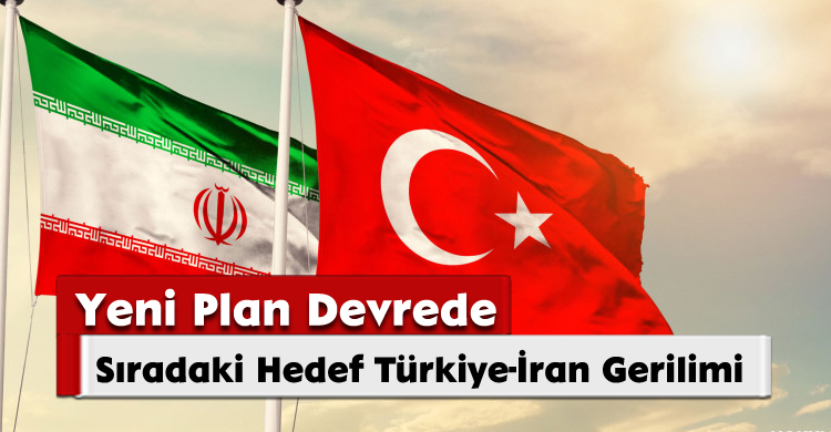 Yeni Plan Devrede: Sıradaki Hedef Türkiye-İran Gerilimi