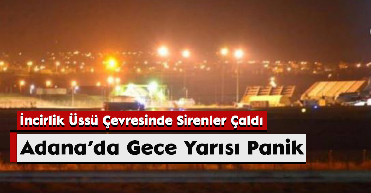 Adana’da Gece Yarısı Panik: İncirlik Üssü Çevresinde Sirenler Çaldı