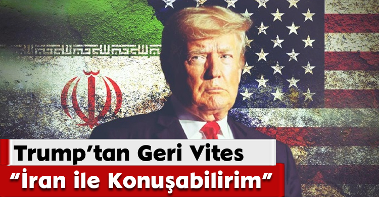 Trump’tan Geri Vites: “İran ile Konuşabilirim”