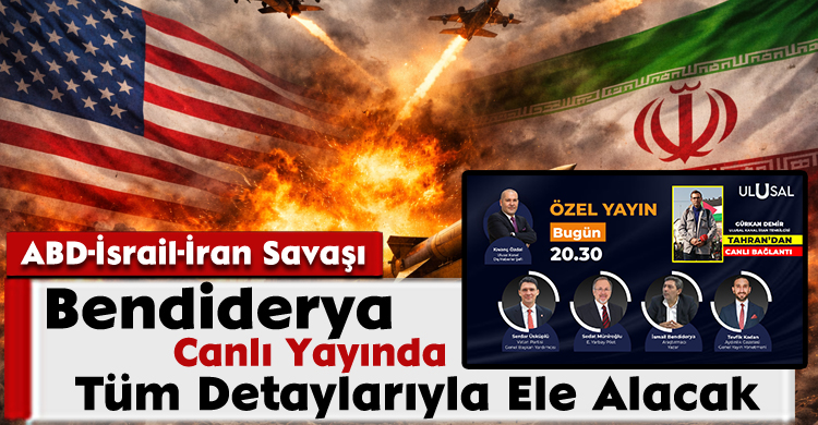 ABD-İsrail-İran Savaşı; Bendiderya Tüm Detaylarıyla Ele Alacak