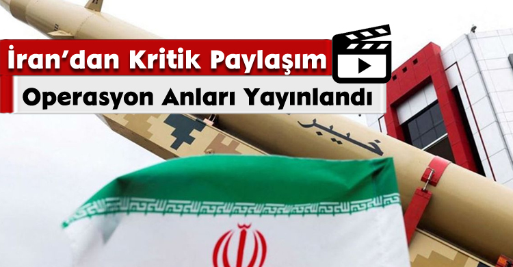 İran’dan Kritik Paylaşım: Operasyon Anları Yayınlandı