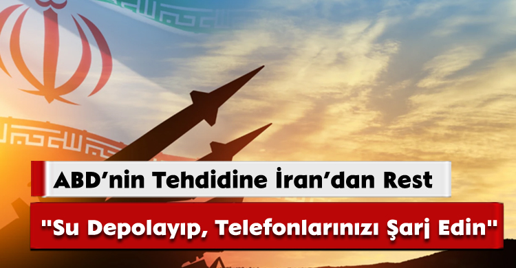 ABD’nin Tehdidine İran’dan Rest: "Su Depolayıp, Telefonlarınızı Şarj Edin"
