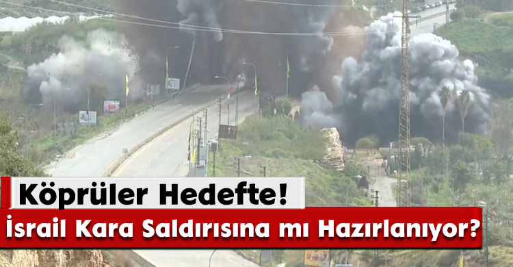 Köprüler Hedefte! İsrail Kara Saldırısına mı Hazırlanıyor?