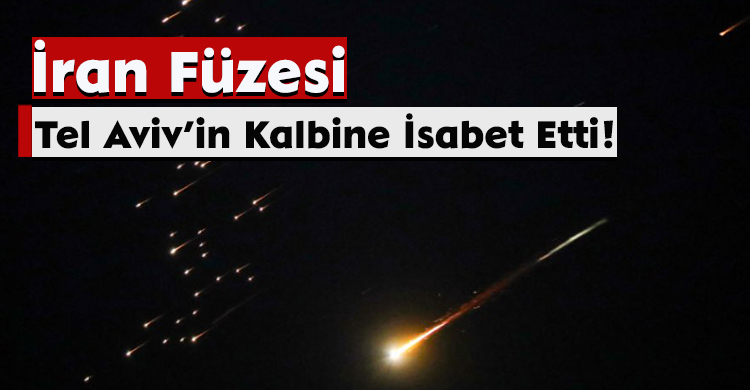 İran Füzesi Tel Aviv’in Kalbine İsabet Etti!