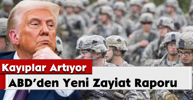 ABD’den Yeni Zayiat Raporu:Kayıplar Artıyor