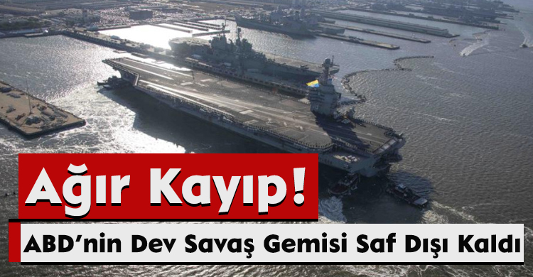 Ağır Kayıp! ABD’nin Dev Savaş Gemisi Saf Dışı Kaldı