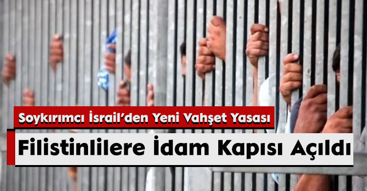 Soykırımcı İsrail’den Yeni Vahşet Yasası: Filistinlilere İdam Kapısı Açıldı