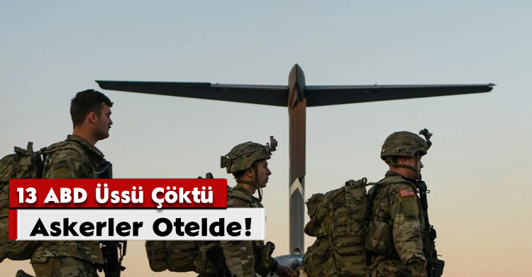 13 ABD Üssü Çöktü, Askerler Otelde!