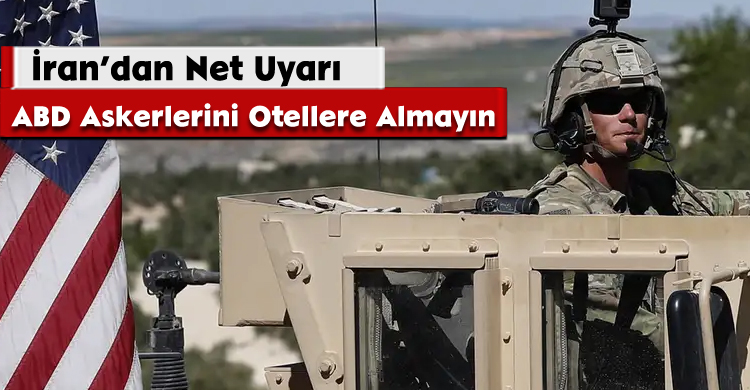 İran’dan Net Uyarı: ABD Askerlerini Otellere Almayın