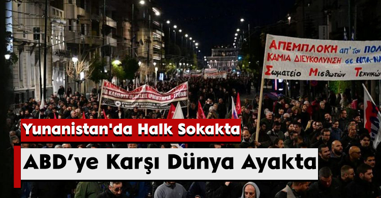 ABD’ye Karşı Dünya Ayakta: Yunanistan'da Halk Sokakta