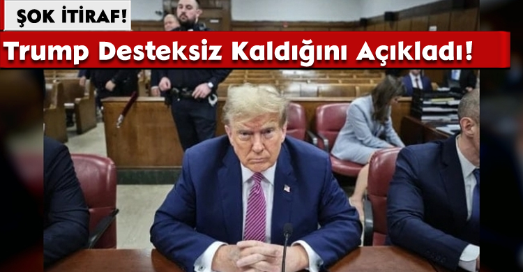 Şok İtiraf: Trump Desteksiz Kaldığını Açıkladı!