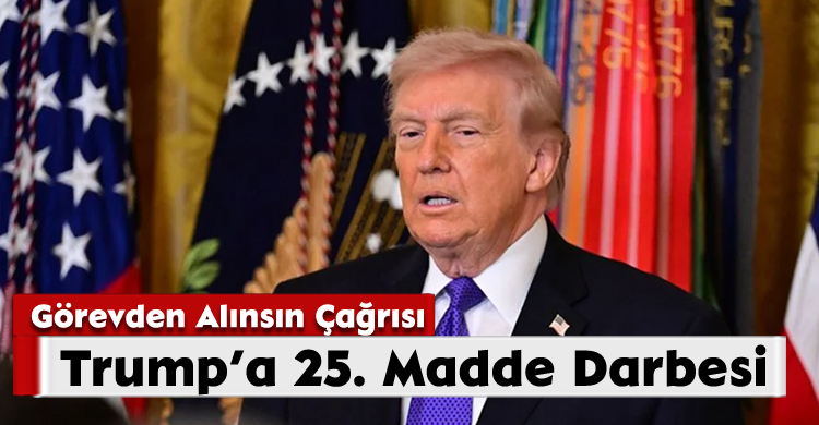 Trump’a 25. Madde Darbesi;Görevden Alınsın Çağrısı